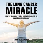 The Lung Cancer Miracle