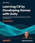 Learning C# by Developing Games with Unity: Get to grips with coding in C# and build simple 3D games in Unity 2023 from the ground up