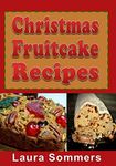 Christmas Fruitcake Recipes: Holiday Fruit Cake Cookbook: Volume 8 (Christmas Cookbook)