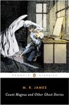 Count Magnus and Other Ghost Stories: The Complete Ghost Stories of M. R. James, Volume 1