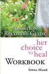 Her Choice to Heal Workbook: Aborti