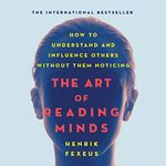 The Art of Reading Minds: How to Understand and Influence Others Without Them Noticing