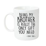 Novelty Brother Mug Cup Gag Gift Being My Brother is Really The Only Gift You Need Ceramic Coffee Mug Tea Cup White, 11oz Sizes Two Sides Christmas, Birthday Gifts Mugs