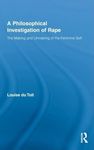 A Philosophical Investigation of Rape: The Making and Unmaking of the Feminine Self: 19 (Routledge Research in Gender and Society)