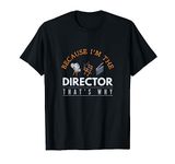 Funny Because Im The Director Theatre Nerd Thespian Gift T-Shirt