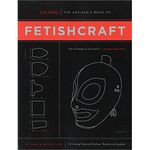 The Artisan's Book of Fetishcraft: Patterns and Instructions for Creating Professional Fetishwear, Restraints and Sensory Equipment