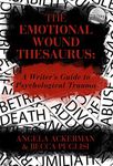 The Emotional Wound Thesaurus: A Writer's Guide to Psychological Trauma (Writers Helping Writers Series Book 6)