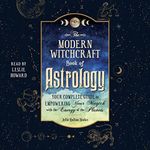 The Modern Witchcraft Book of Astrology: Your Complete Guide to Empowering Your Magick with the Energy of the Planets (Modern Witchcraft)
