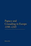 The Papacy and Crusading in Europe, 1198-1245