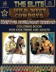 The Elite Wild West Cowboys and Native American Indian Coloring Book for Kids, Teens and Adults (Volume 1): 60 Unique Coloring pages featuring the ... Loss of Anxiety, Relaxation, Meditation.