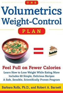 The Volumetrics Weight-Control Plan: Feel Full on Fewer Calories – The Science of Energy Density for Permanent Weight Loss Without Hunger (Volumetrics series)