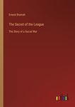 The Secret of the League: The Story of a Social War