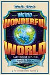 Uncle John's Weird, Wonderful World Bathroom Reader: Scanning the Globe for Strange Stories and Fantastic Facts (Volume 36)