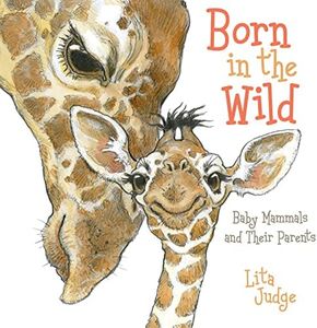 Born in the Wild: Baby Mammals and Their Parents