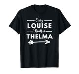 Every Louise Needs A Thelma Matching Best Friends T-Shirt