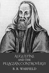 Augustine and the Pelagian Controversy