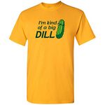 I'm Kind of A Big Dill - Pickle Pun Cool Food Joke Silly Cartoon Humor T Shirt - Small - Gold