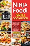 NINJA FOODI GRILL COOKBOOK: Quick and Easy Indoor Grilling For Irresistible Recipes. The Ultimate Manual For Perfect Frying Delicacies