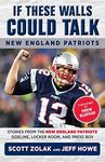 If These Walls Could Talk: New England Patriots: Stories from the New England Patriots Sideline, Locker Room, and Press Box