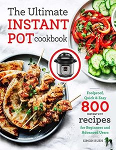 The Ultimate Instant Pot cookbook: Foolproof, Quick & Easy 800 Instant Pot Recipes for Beginners and Advanced Users (Pressure Cooker Recipes)