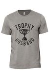 Trophy Husband Graphic Tee, Funny Sayings for Hubby Dads Groom Idea Mens Modern Fit Crew Neck T-Shirt, Military Gray, X-Large