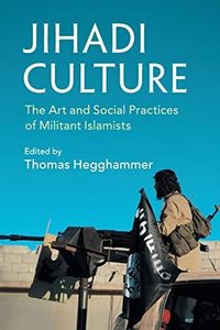 Cambridge Jihadi Culture Book - Paperback - 25 August 2017: The Art and Social Practices of Militant Islamists