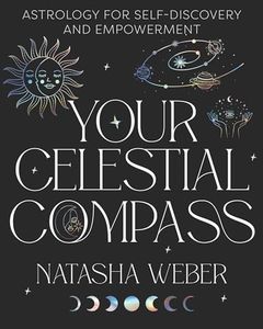 Your Celestial Compass: Astrology for self-discovery and empowerment