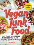 Vegan Junk Food, Expanded Edition: 200+ Vegan Recipes for the Foods You Crave―Minus the Ingredients You Don't (Volume 2) (Vegan Junk Food Cookbook Series)