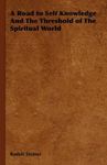 [A Road to Self Knowledge And The Threshold of The Spiritual World] (By: Rudolf Steiner) [published: August, 2006]