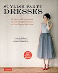 Stylish Party Dresses: 26 Easy and Inexpensive Sew-It-Yourself Dresses for that Special Occasion