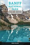 Banff National Park Hiking Guide: The Best Twelve Trails for a Serene Escape in Canada