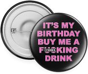 Rib Ticklerz - Funny Birthday Badge, It's My Birthday Buy Me A F*cking Drink, Pin Badge Joke Present for Best Friend, Novelty Birthday Badges - BA1