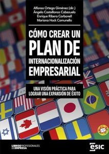 CÓMO CREAR UN PLAN DE INTERNACIONALIZACIÓN EMPRESARIAL: Una visión práctica para lograr una expansión de éxito (Libros profesionales de empresa)