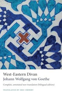 West-Eastern Divan: Complete, annotated new translation (bilingual edition)