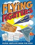 Flying Fighters: Paper Airplane Book For Kids