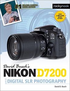 David Busch’s Nikon D7200 Guide to Digital SLR Photography (The David Busch Camera Guide Series)