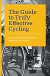 The Guide to Truly Effective Cycling: Learn to Self-Coach from BikesEtc Magazine's Cycling Guru