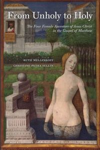 From Unholy to Holy: The Four Female Ancestors of Jesus Christ in the Gospel of Matthew