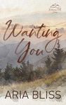 Wanting You: A Second Chance Small Town Romance (Watercress Falls Series)