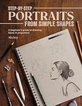 Step-by-Step Portraits from Simple Shapes: A beginner’s guide to drawing faces in proportion