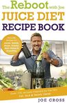 The Reboot with Joe Juice Diet Recipe Book: Over 100 recipes inspired by the film 'Fat, Sick & Nearly Dead'