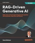 RAG-Driven Generative AI: Build custom retrieval augmented generation pipelines with LlamaIndex, Deep Lake, and Pinecone