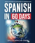 Spanish in 60 Days: The Language Le