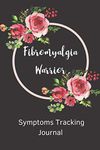 Fibromyalgia Warrior Symptoms Tracking Journal: chronic illness , chronic fatigue syndrome and fibromyalgia pain symptom tracking log book