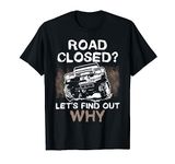Road Closed? Lets Find Out Why - Off Roading ATV T-Shirt