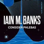 Consider Phlebas: Culture Series, Book 1