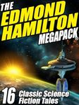 The Edmond Hamilton MEGAPACK ®: 16 Classic Science Fiction Tales