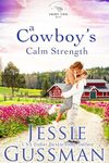 A Cowboy's Calm Strength (Sweet View Ranch Western Christian Cowboy Romance book 6) An opposites attract sweet romance