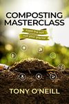 Composting Masterclass: Feed The Soil Not Your Plants