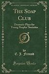 The Soap Club: Dramatic Plays for Y